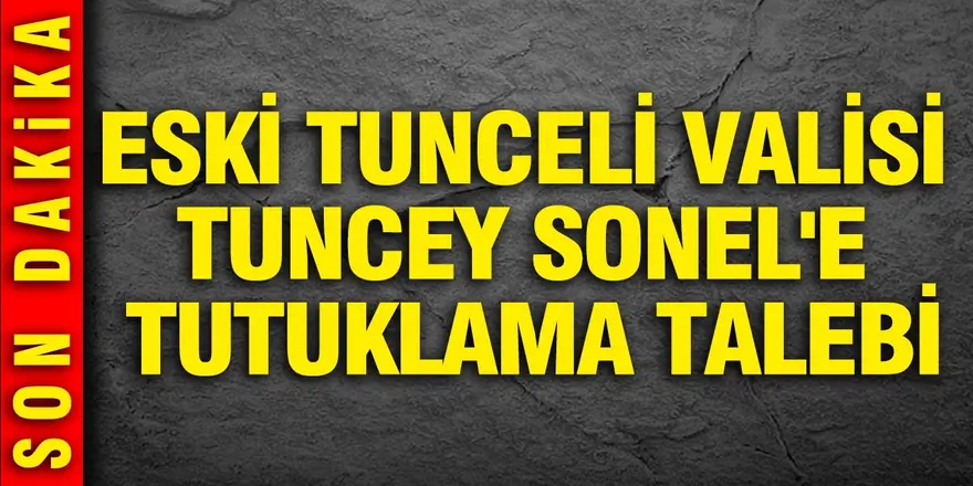 Gülistan Doku soruşturmasında dönemin Tunceli Valisi Tuncay Sonel'e tutuklama talebi