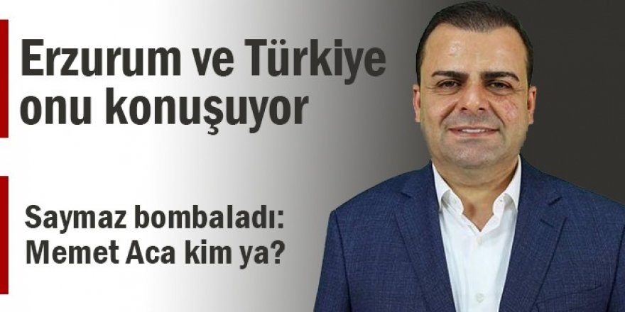 Gazeteci Saymaz bombaladı: Memet Aca kim ya?