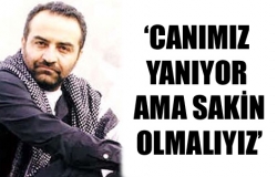 Canımız hâlâ da yanıyor!..