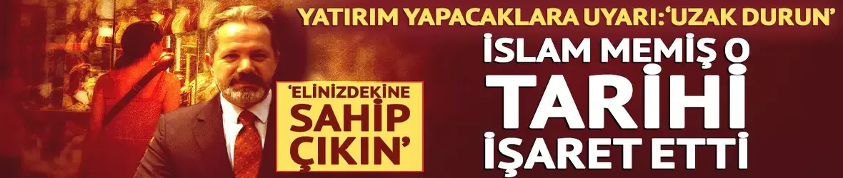 İslam Memiş altın için tarih verdi: ‘Elinizdekine sahip çıkın’
