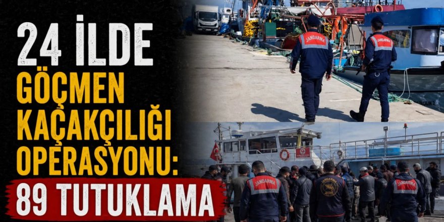 Erzurum ve 23 İlde göçmen kaçakçılığı organizatörlerine operasyon: 89 tutuklama