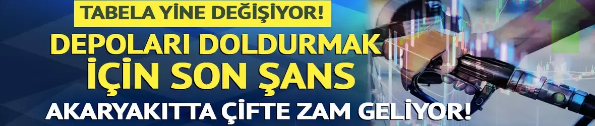 Akaryakıtta çifte zam kapıda!