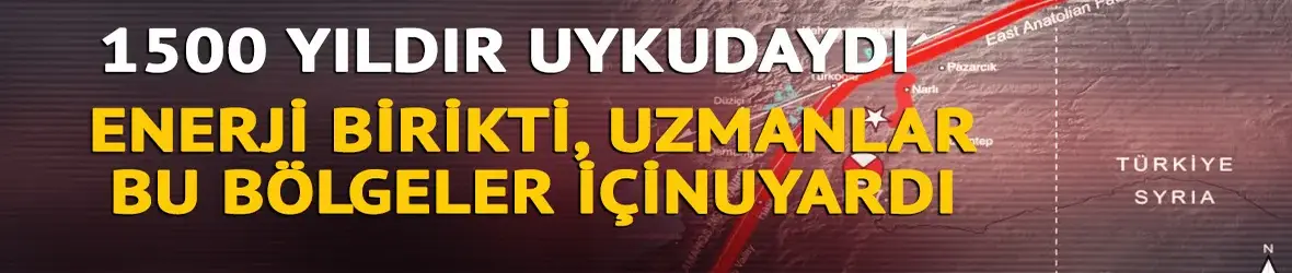 1500 yıldır uyuyan fayda enerji birikti!