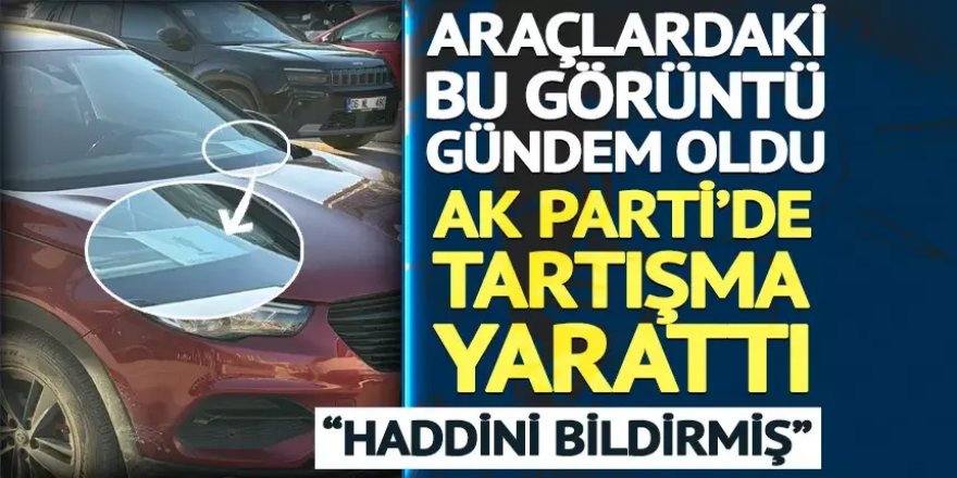 AK Parti'de imtiyaz tartışması! Arabalardaki o görüntü gündem oldu