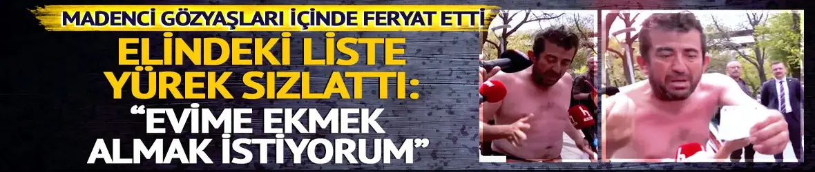 Grevdeki işçi pazar listesini gösterip feryat etti