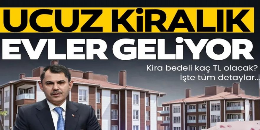 Ucuz kiralık evler geliyor! Kira bedelleri 7.313 TL'den başlayacak...
