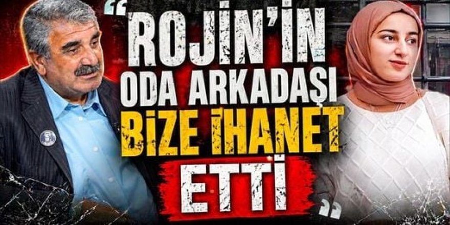 “Rojin’in Oda Arkadaşı Bize İhanet Etti”