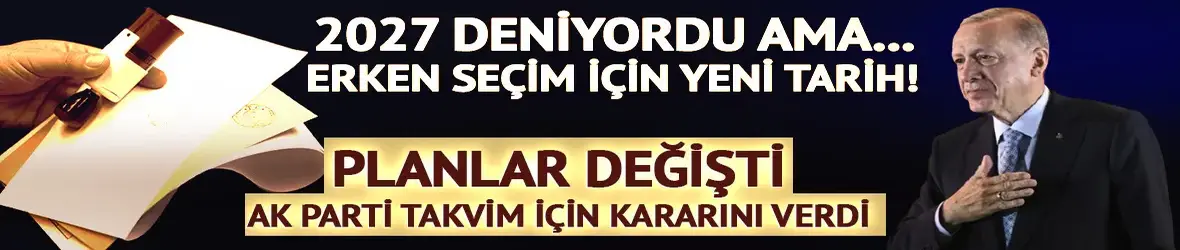 Seçimler ne zaman? 2027 deniyordu şimdide yeni tarih gündemde