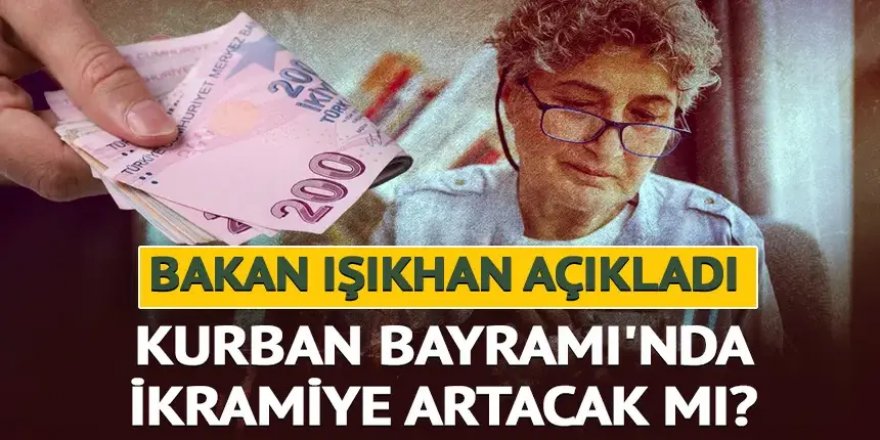 Kurban Bayramı'nda ikramiye artacak mı? Bakan Işıkhan açıkladı