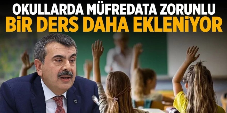 Okullarda müfredata zorunlu bir ders daha ekleniyor