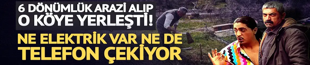 Ne elektrik var ne de telefon! Bülent Polat her şeyi bırakıp köye yerleşti