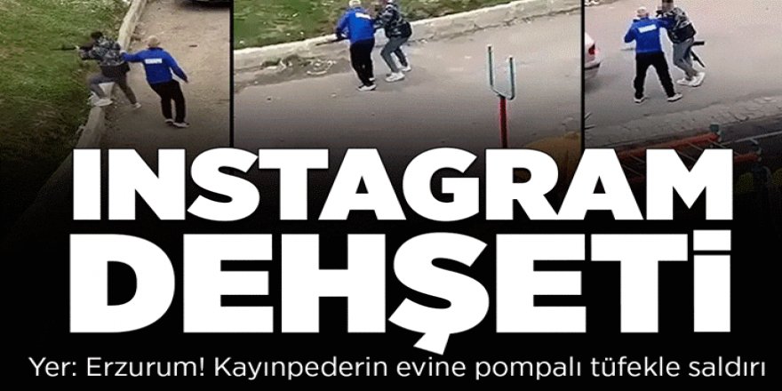 Erzurum'da Instagram dehşeti: Pompalıyla saldırdı