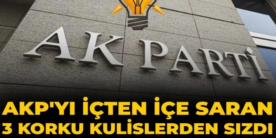 AKP'yi içten içe saran 3 korku Ankara kulislerinden sızdı