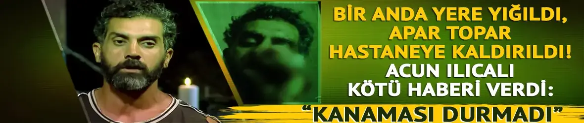 Survivor Bayhan apar topar hastaneye kaldırıldı! Acun Ilıcalı'nın sözleri endişe yarattı