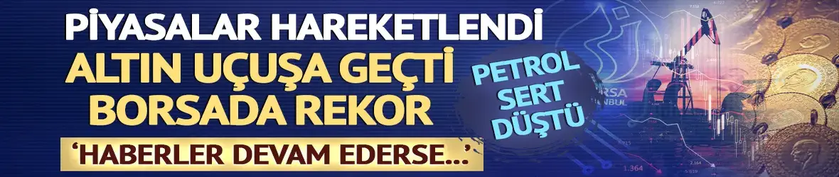 Piyasalar hareketlendi