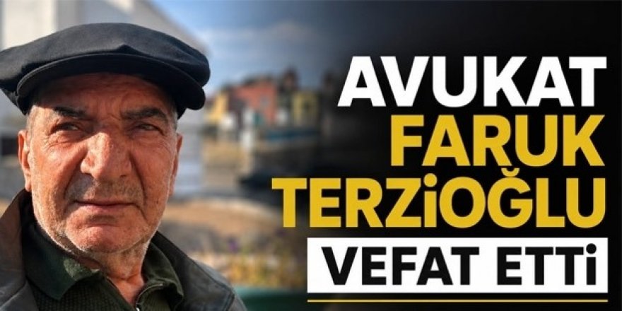 Av. Faruk Terzioğlu hayatını kaybetti