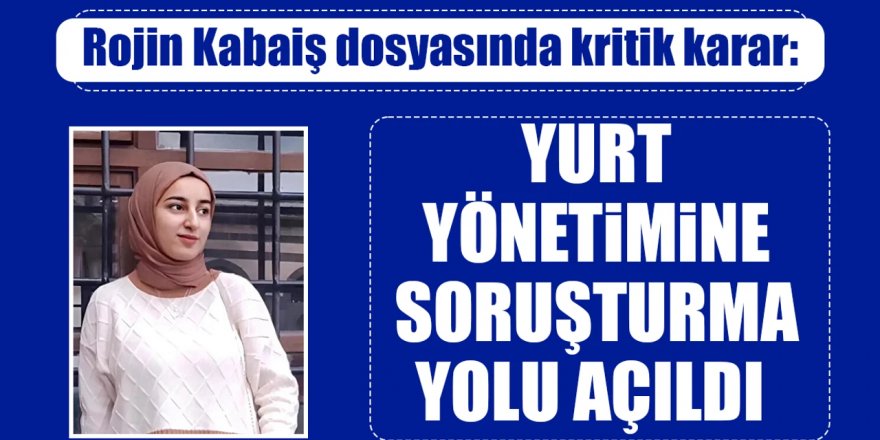 Erzurum'dan kritik karar, Rojin Kabaiş dosyasında soruşturma yolu açıldı