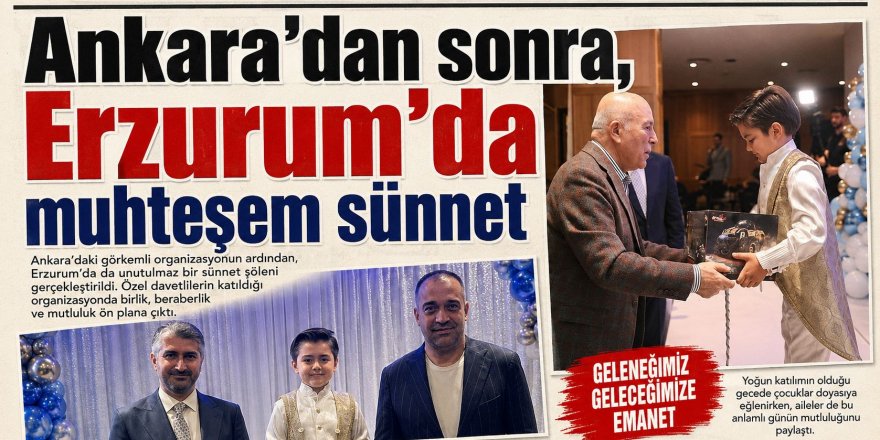 Tarıkdaroğlu'nun oğluna Erzurum'da sünnet düğünü