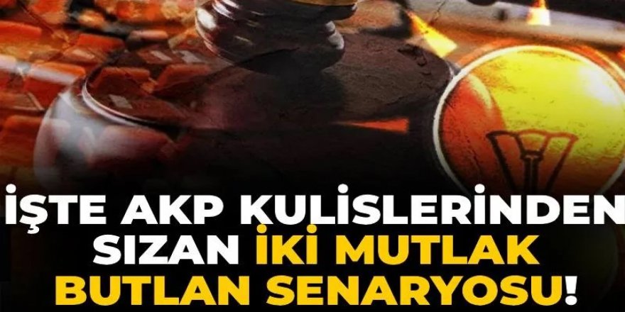 İşte AKP kulislerinden sızan iki mutlak butlan senaryosu!