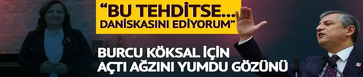 CHP lideri Özel'den Burcu Köksal ve Muhittin Böcek tepkis
