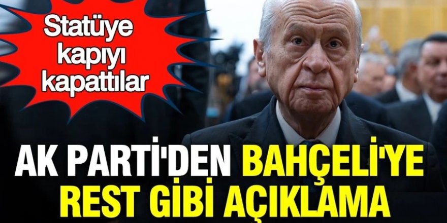 AK Parti'den Bahçeli'ye rest gibi açıklama: Statüye kapıyı kapattılar