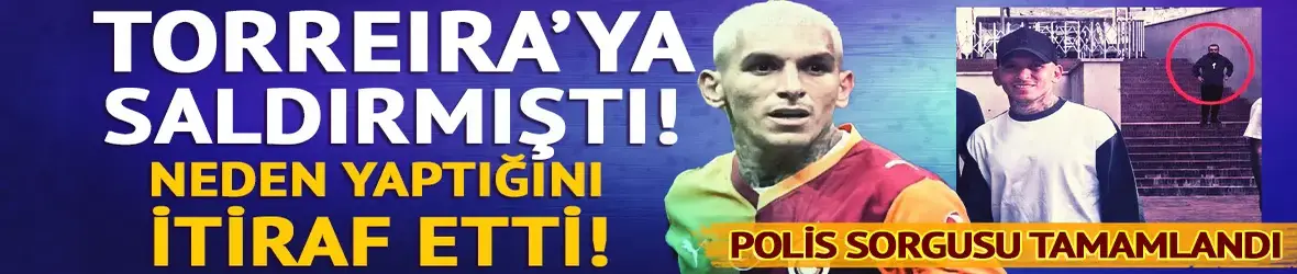 Torreira'ya saldıran şahısın ifadesi ortaya çıktı!