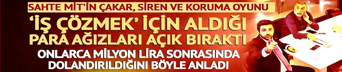 MİT olduğunu inandırmak için çakar, siren ve koruma kullandı