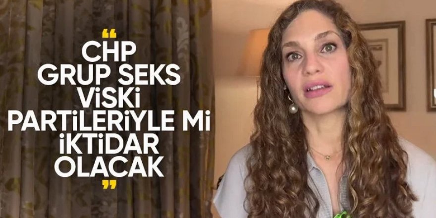 Nevşin Mengü'den CHP'ye: Grup seks ve viski partisi yapamazsınız