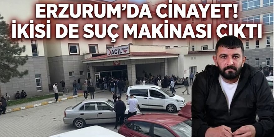 Erzurum'da ölen de, öldüren de suç makinasi çıktı