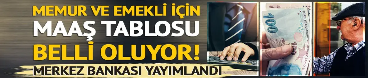 TCMB yayımladı: Memur ve emekli için maaş tablosu belli oluyor!