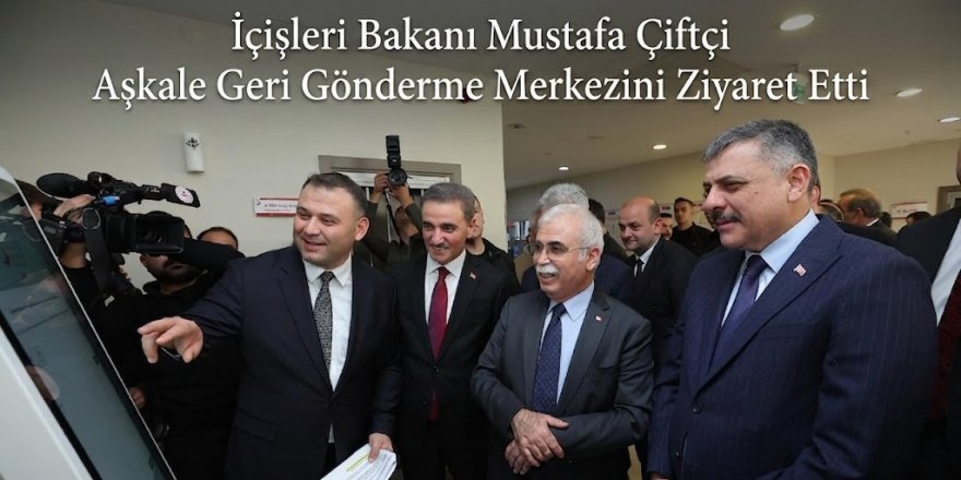 İçişleri Bakanı Mustafa Çiftçi Aşkale Geri Gönderme Merkezini Ziyaret Etti