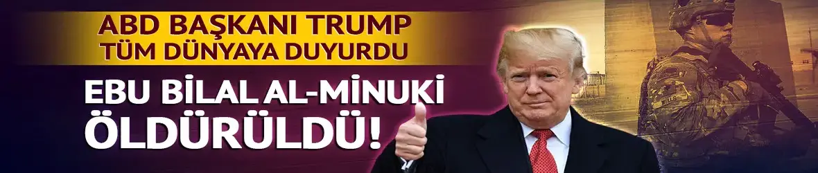 Trump duyurdu! DEAŞ büyük darbe: Ebu Bilal Al-Minuki öldürüldü