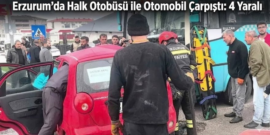 Erzurum'da Halk otobüsü ile otomobil çarpıştı: 4 yaralı