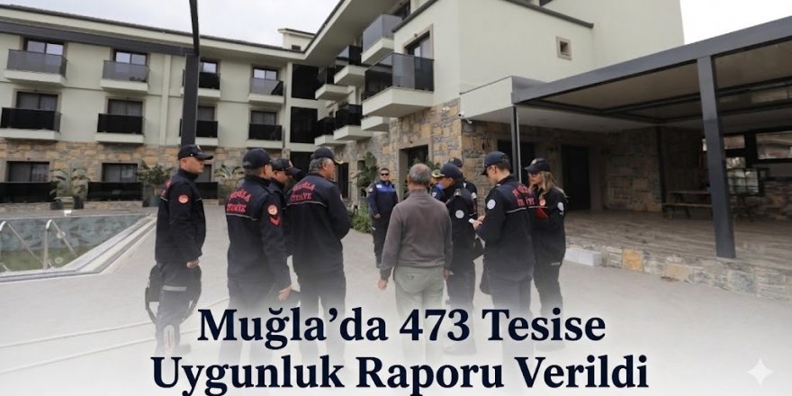 Muğla’da 473 Tesise Uygunluk Raporu Verildi
