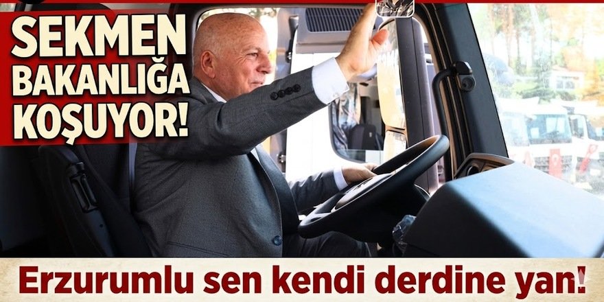 Sekmen Bakanlığa koşuyor! Erzurumlu sen kendi derdine yan!