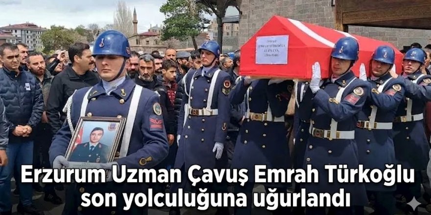 Uzman Çavuş Emrah Türkoğlu son yolculuğuna uğurlandı