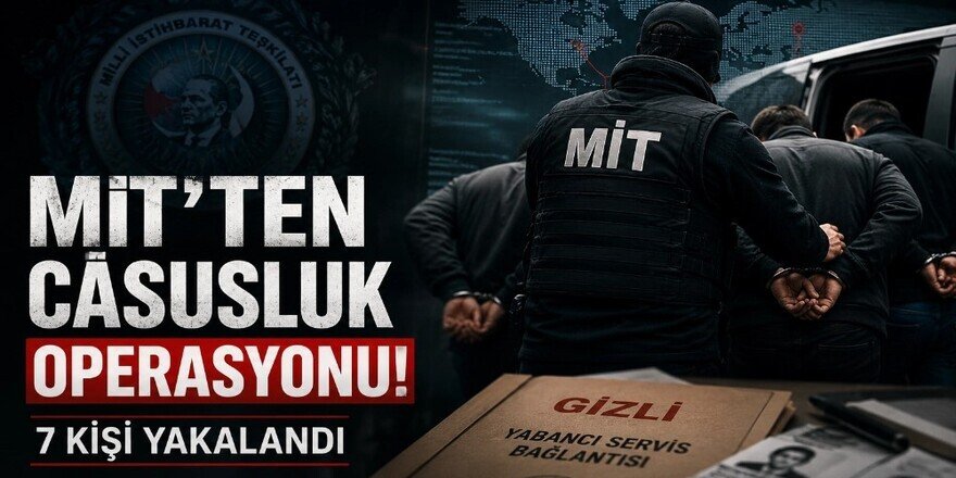 MİT, hassas bilgileri yabancı servislere aktaran 7 kişiyi yakaladı