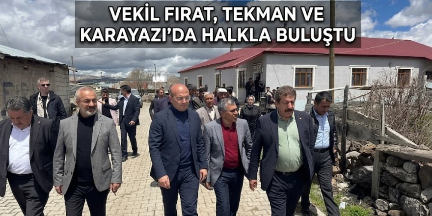 Milletvekili Fırat, ilçe ilçe geziyor