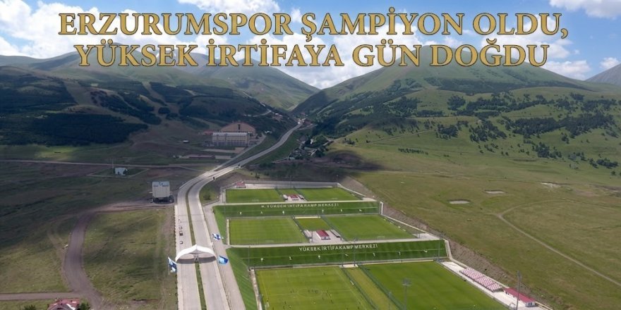 Erzurumspor şampiyon oldu, yüksek irtifaya gün doğdu