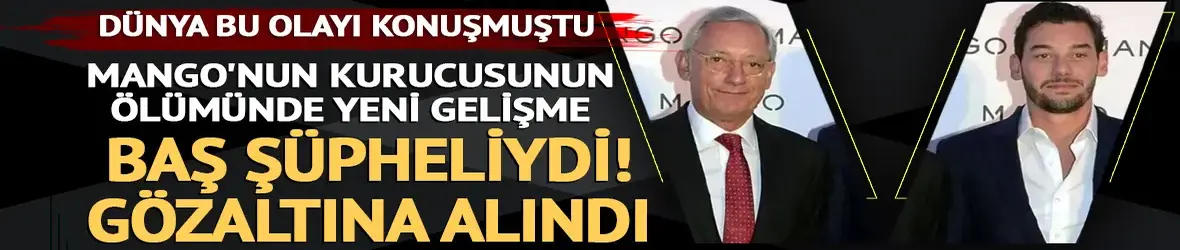 Mango'nun kurucusu İsak Andiç Ermay'ın ölümüyle ilgili yeni gelişme!