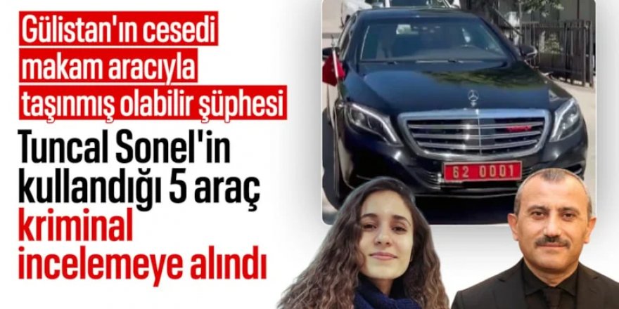 Cesedi o araçla mı taşıdılar? Tuncay Sonel’in araçlarında DNA izi aranacak!