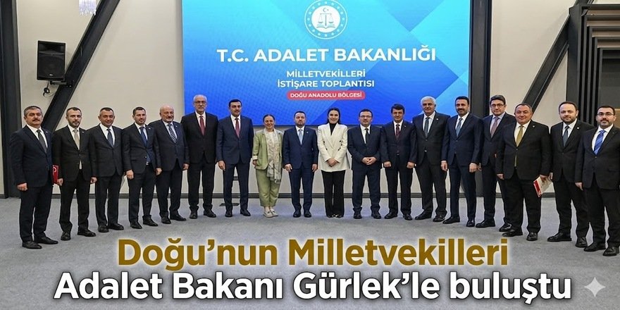 Doğu'nun Milletvekilleri Adalet Bakanı Gürlek'le buluştu