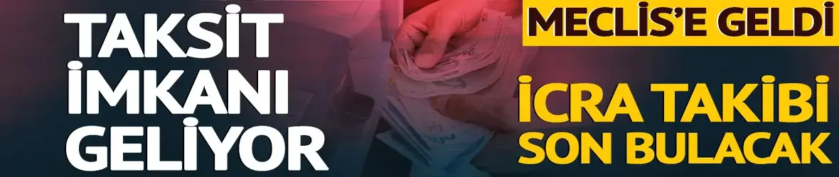 Meclis’e geldi: Taksit imkânı geliyor! İcra takibi son bulacak