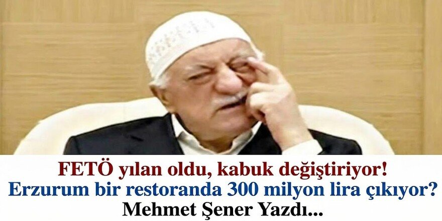 Erzurum'da FETÖ yılan oldu, kabuk değiştiriyor!