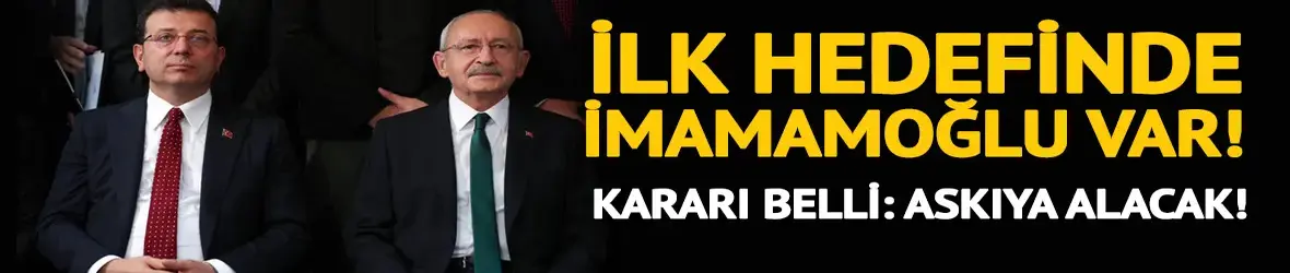 Kılıçdaroğlu'nun ilk hedefi Ekrem İmamoğlu: