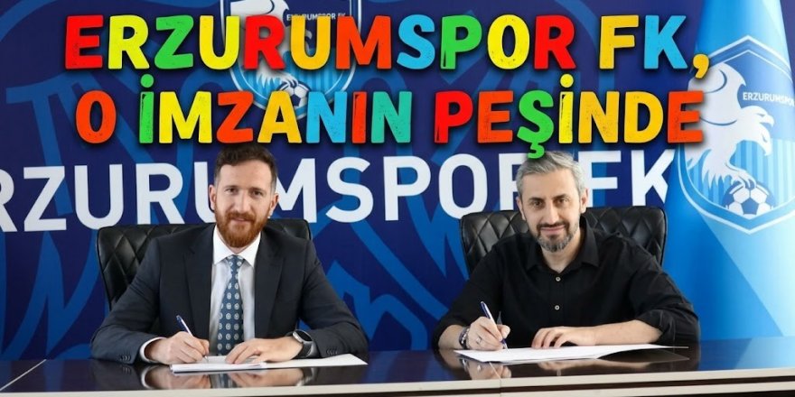 Erzurumspor FK, o imzanın peşinde