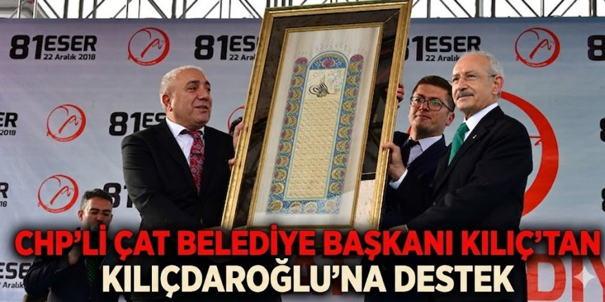 CHP’li Çat Belediye başkanı Kılıç’tan Kılıçdaroğlu’na destek