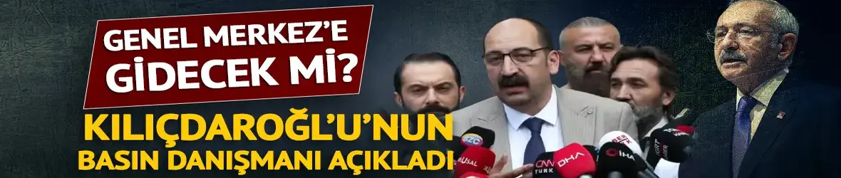 Kılıçdaroğlu'nun basın danışmanı: Genel Başkan göreve başladı, merkeze gidecek