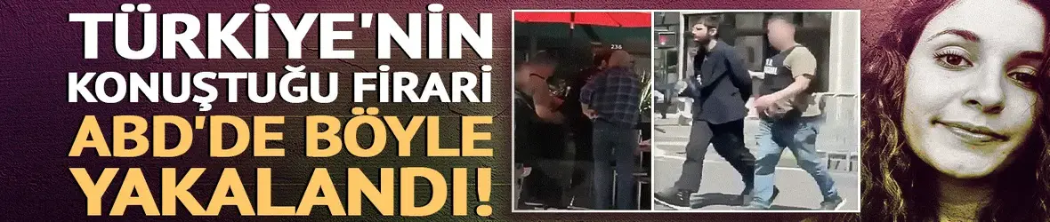Türkiye'nin konuştuğu firari ABD'de böyle yakalandı
