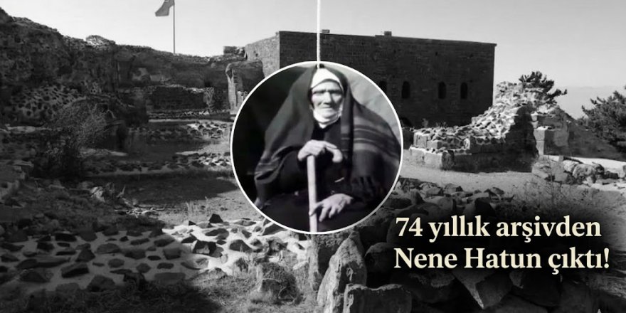 74 yıllık arşivden Nene Hatun çıktı!